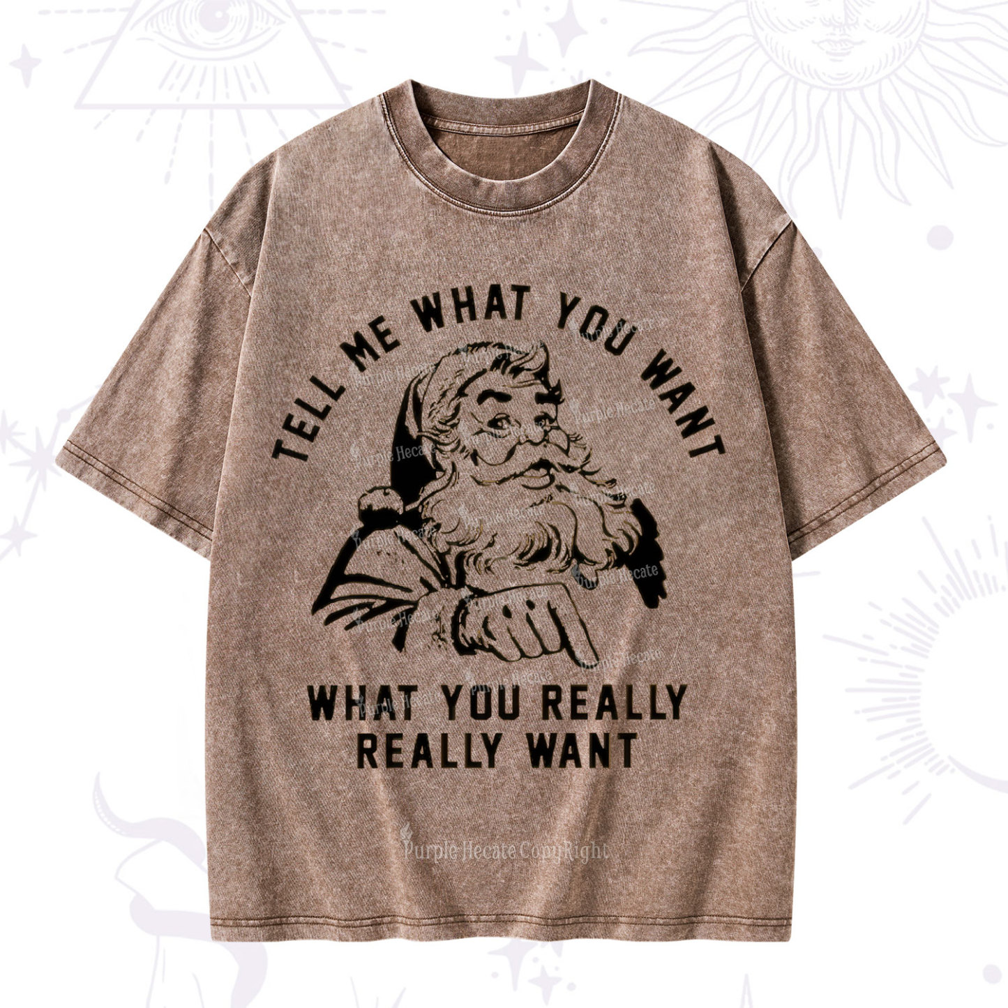 Purplehecate Tell Me What You Want What You Really Really Want Christmas Washed T-Shirt