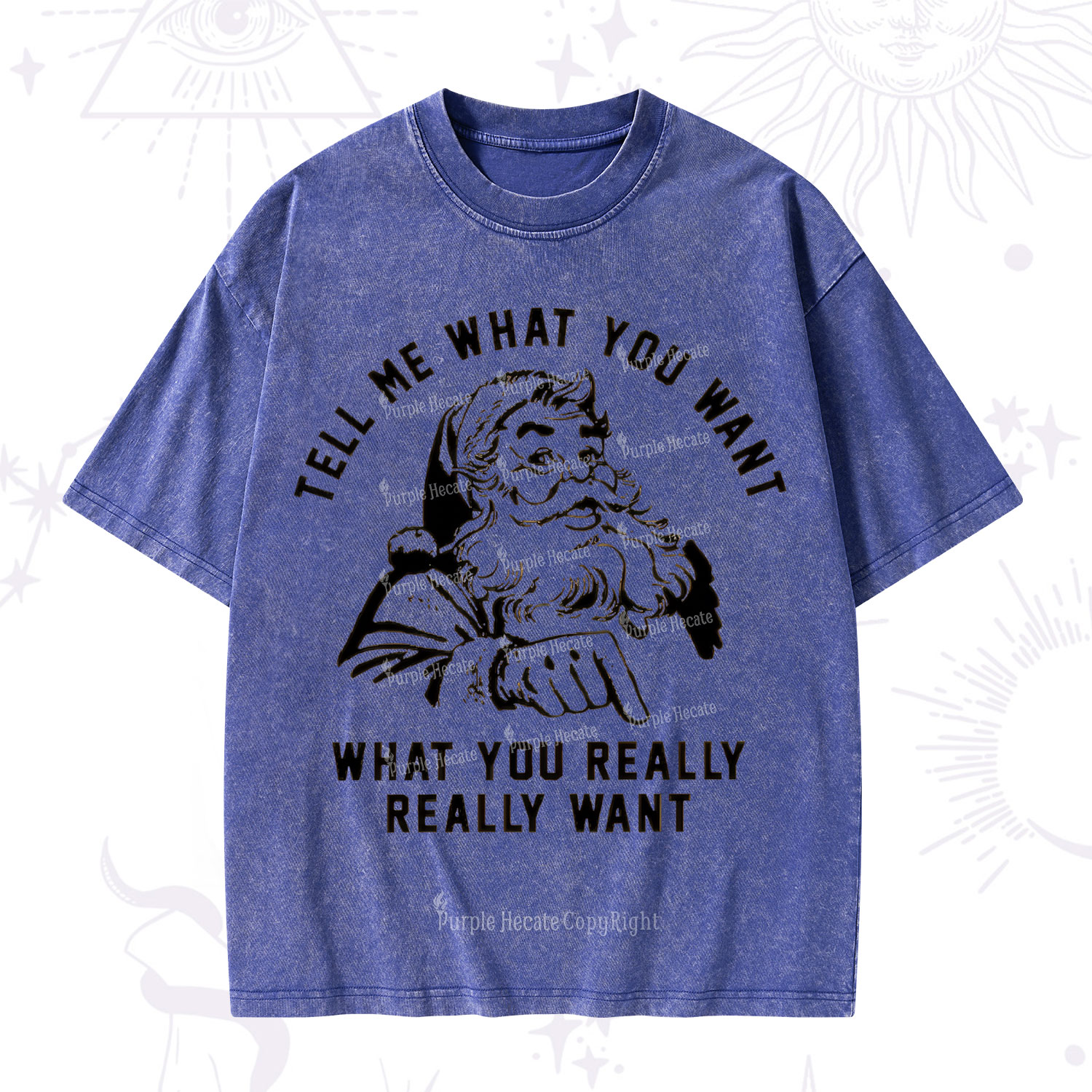 Purplehecate Tell Me What You Want What You Really Really Want Christmas Washed T-Shirt