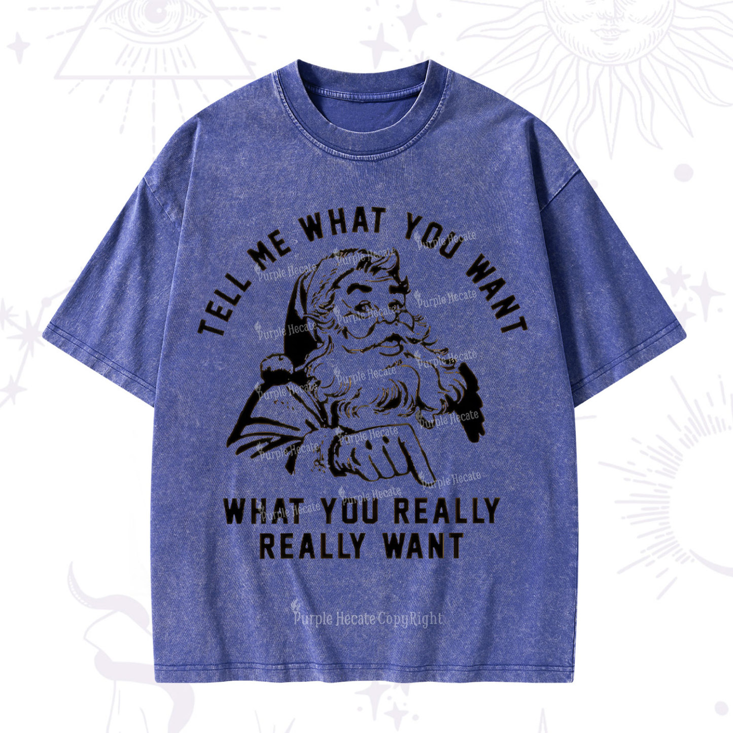 Purplehecate Tell Me What You Want What You Really Really Want Christmas Washed T-Shirt