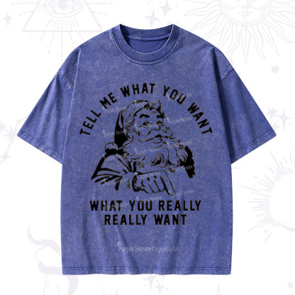 Purplehecate Tell Me What You Want What You Really Really Want Christmas Washed T-Shirt
