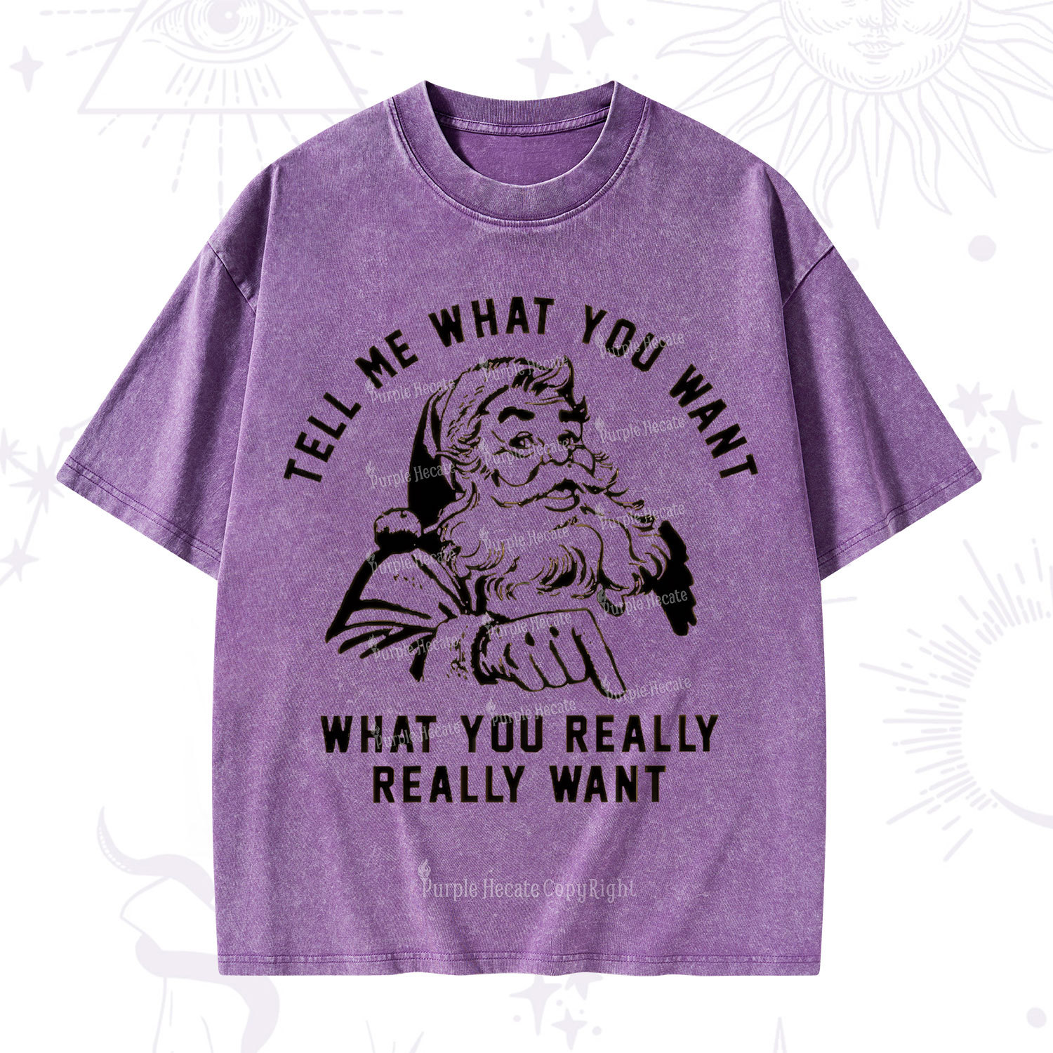 Purplehecate Tell Me What You Want What You Really Really Want Christmas Washed T-Shirt