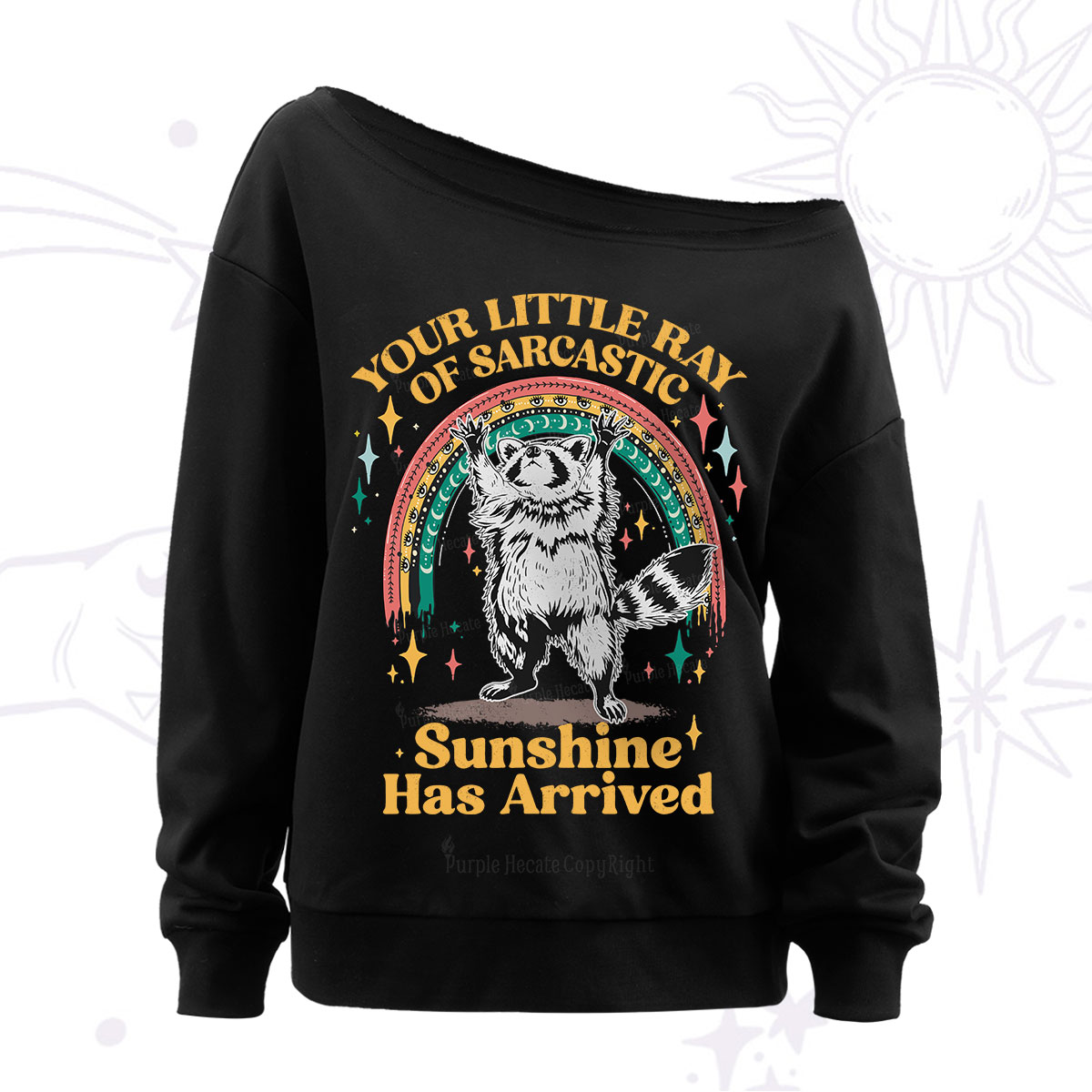 PurplehecateYour Little Ray of Sarcastic Sunshine Has Arrived Off The Shoulder Sweatshirt