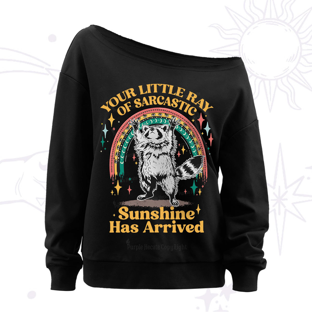 PurplehecateYour Little Ray of Sarcastic Sunshine Has Arrived Off The Shoulder Sweatshirt
