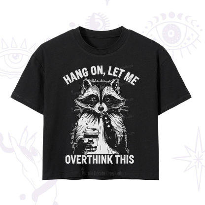 Purplehecate Hang On Let Me Overthink This Raccoon Crop T-Shirt