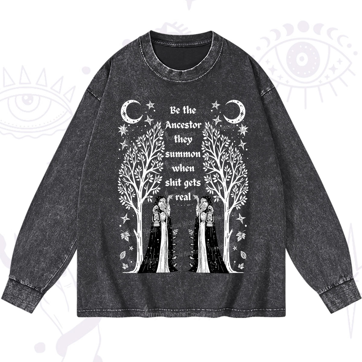 Purplehecate Be The Ancestor They Summon When Shit Gets Real Washed Long Sleeve Shirt