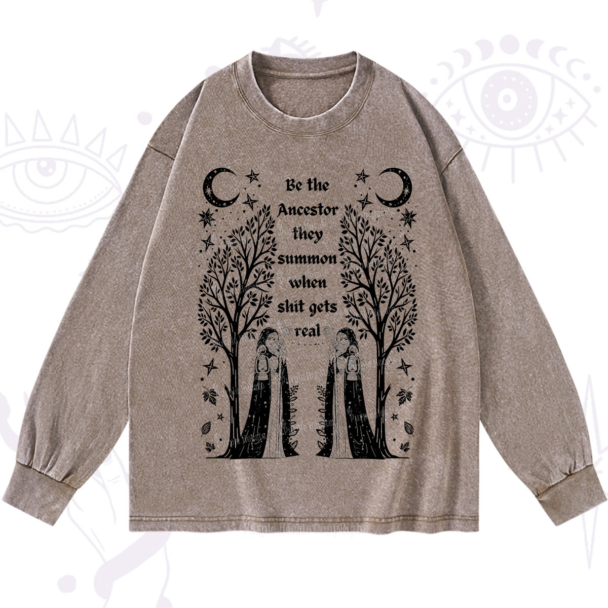 Purplehecate Be The Ancestor They Summon When Shit Gets Real Washed Long Sleeve Shirt