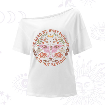 Purplehecate Be Glad We Want Equality One Shoulder T-Shirt