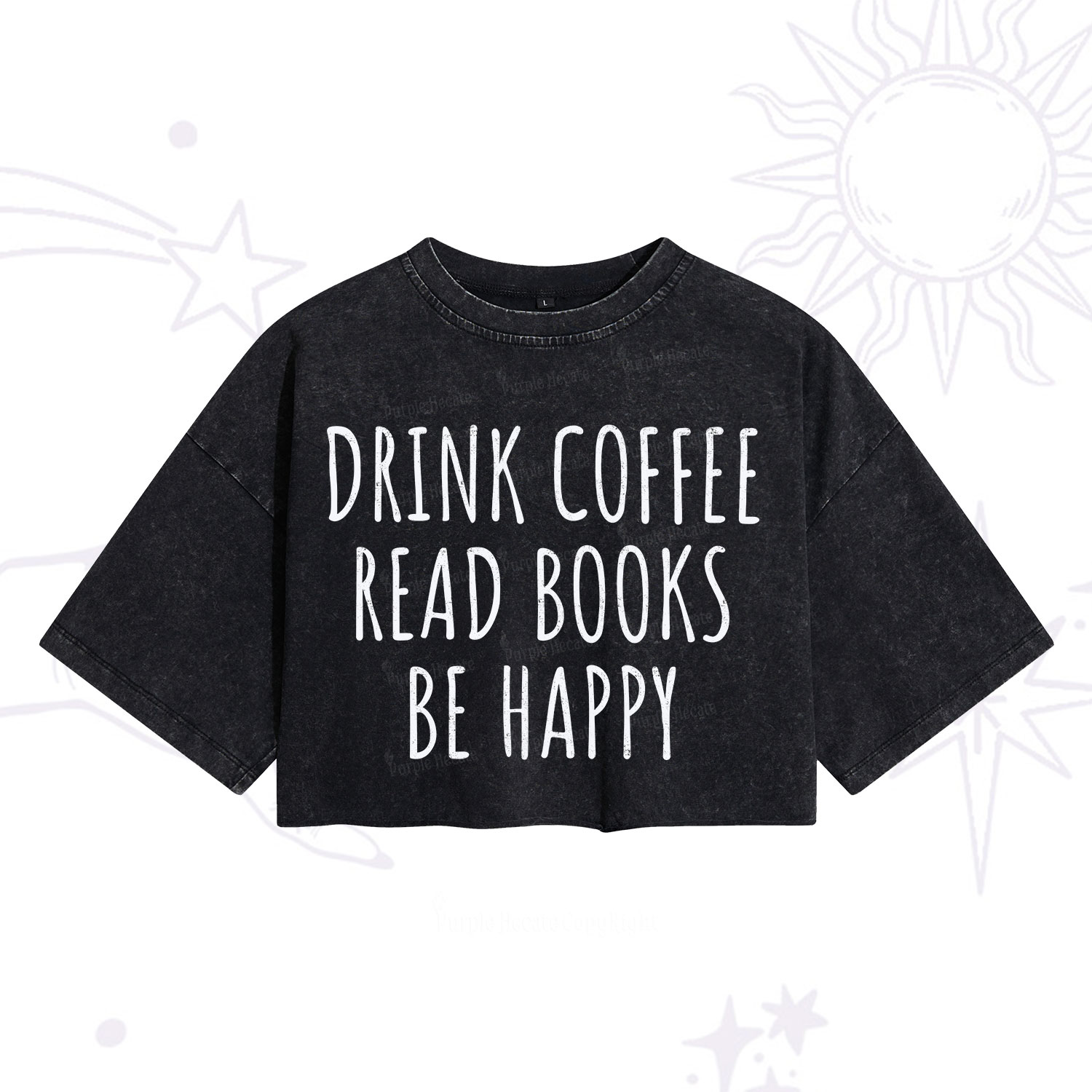 Purplehecate Drink Coffee Read Books Be Happy Washed Cropped T-Shirt
