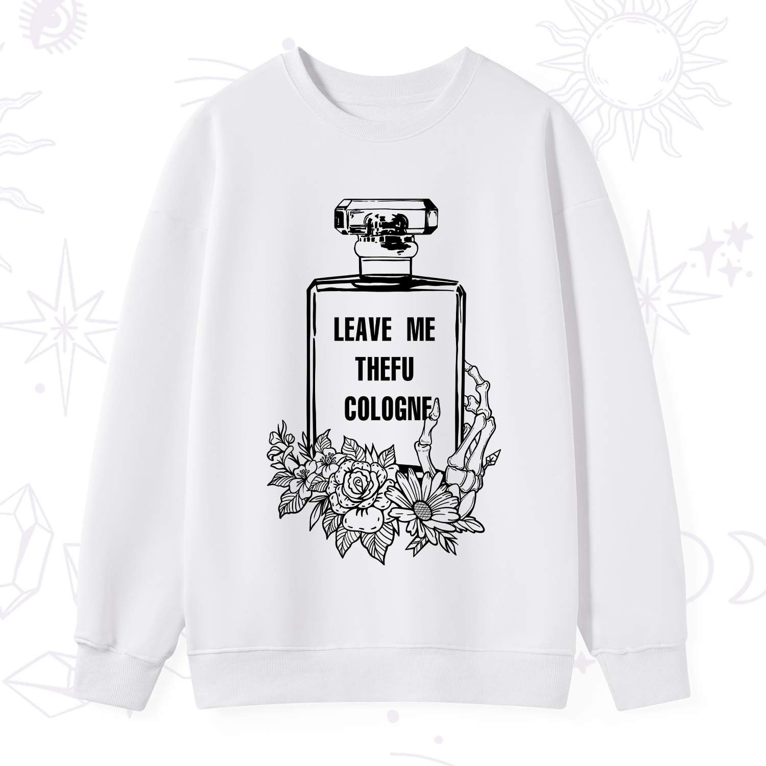 Purplehecate Leave Me TheFU Cologne Sweatshirt