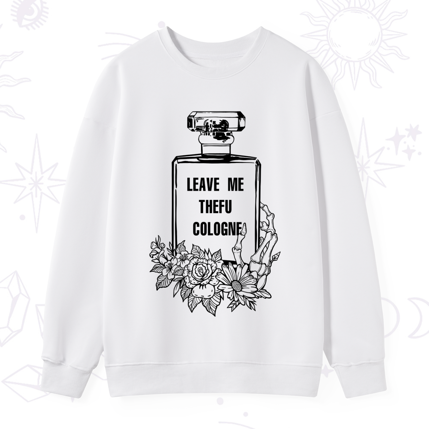Purplehecate Leave Me TheFU Cologne Sweatshirt