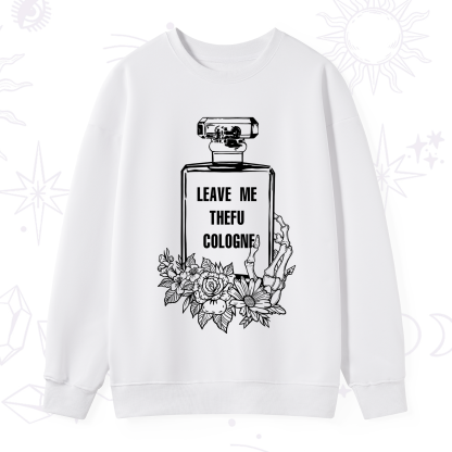 Purplehecate Leave Me TheFU Cologne Sweatshirt