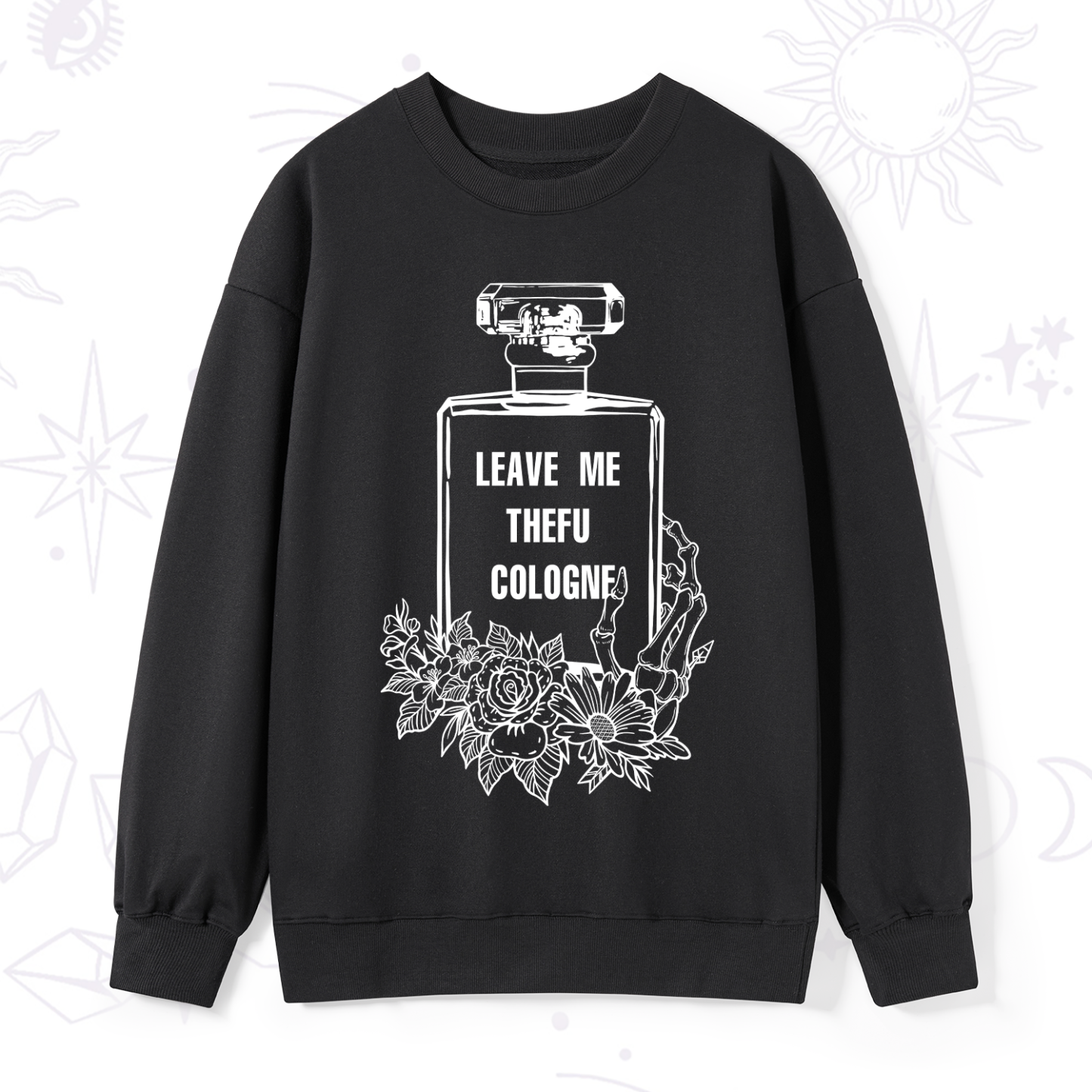 Magic Purplehecate Leave Me TheFU Cologne Sweatshirt