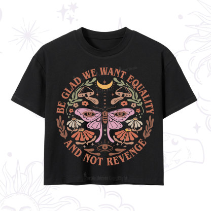 Purplehecate Be Glad We Want Equality Crop T-Shirt