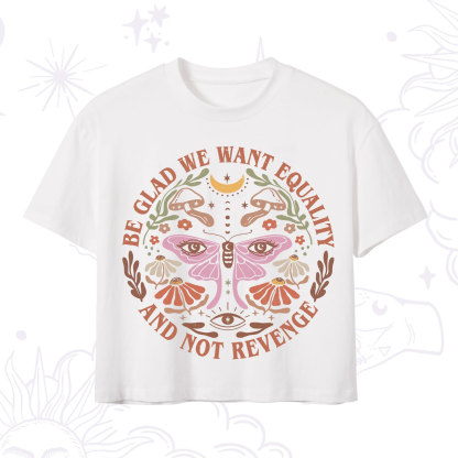 Purplehecate Be Glad We Want Equality Crop T-Shirt