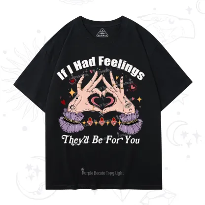Purplehecate If I Had Feelings They'd Be For You Valentine T-Shirt