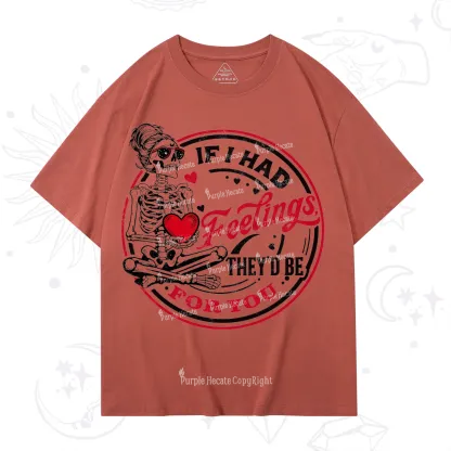 Purplehecate If I Had Feelings They'd Be For You Valentine T-Shirt