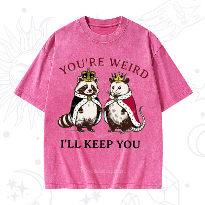 Purplehecate You're Weird I'll Keep You Washed T-Shirt
