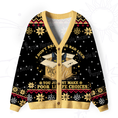 Purplehecate I don't Bring Bad Luck You Just Make Poor Life Choices Ugly Cardigan Sweaters