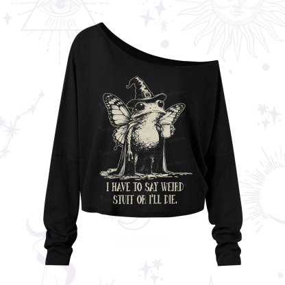 Purplehecate I Have to Say Weird Stuff Or I'll Die One Shoulder Long Sleeve Shirt