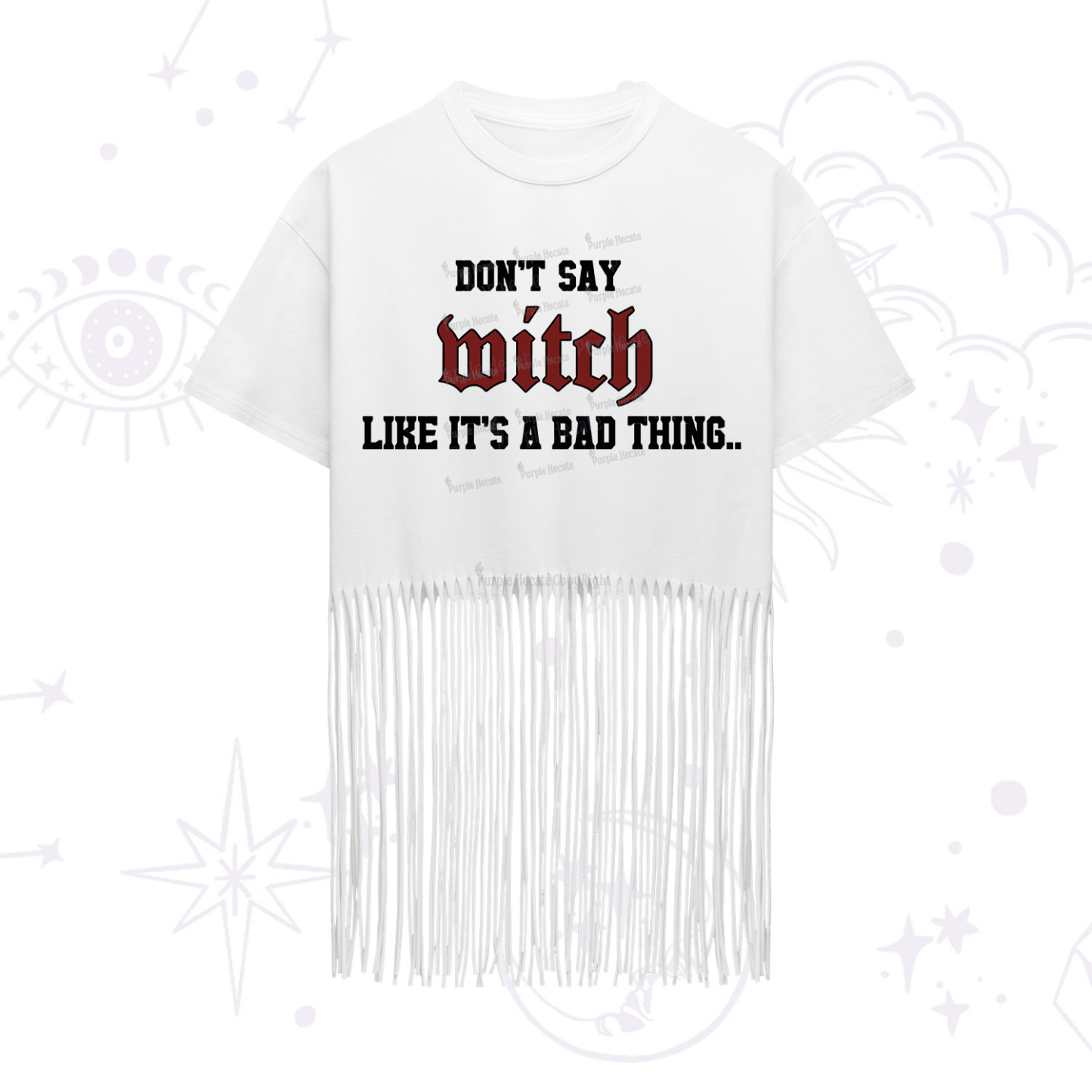 Purplehecate Don't Say Witch Like It's A Bad Thing Fringe Hem T-Shirt