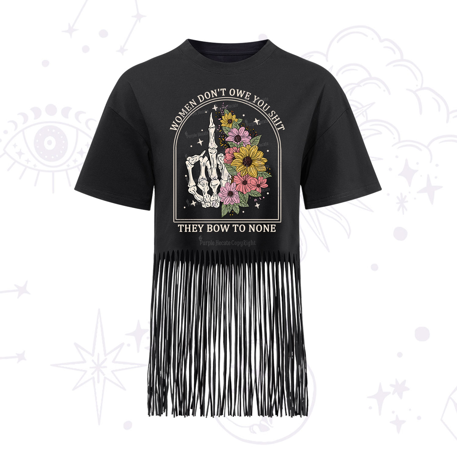 Purplehecate Women Don't Owe You Shit They Bow To None Fringe Hem T-Shirt
