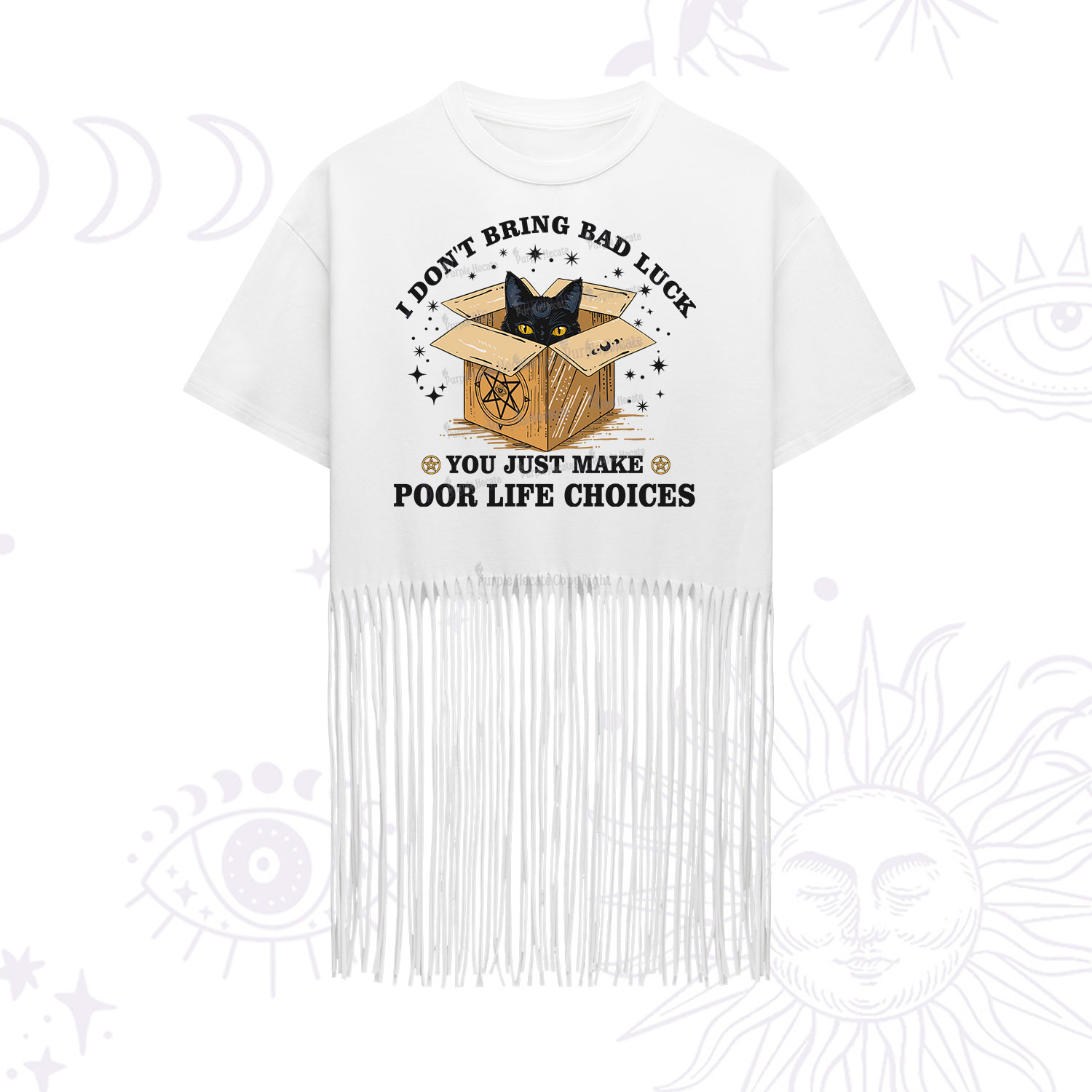 Purplehecate I Don't Bring Bad Luck You Just Make Poor Life Choices Fringe Hem T-Shirt