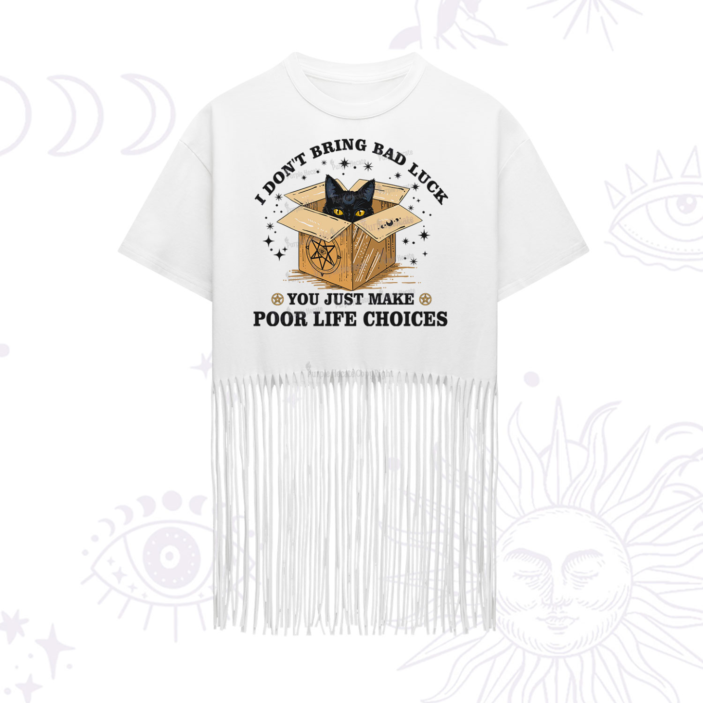 Purplehecate I Don't Bring Bad Luck You Just Make Poor Life Choices Fringe Hem T-Shirt