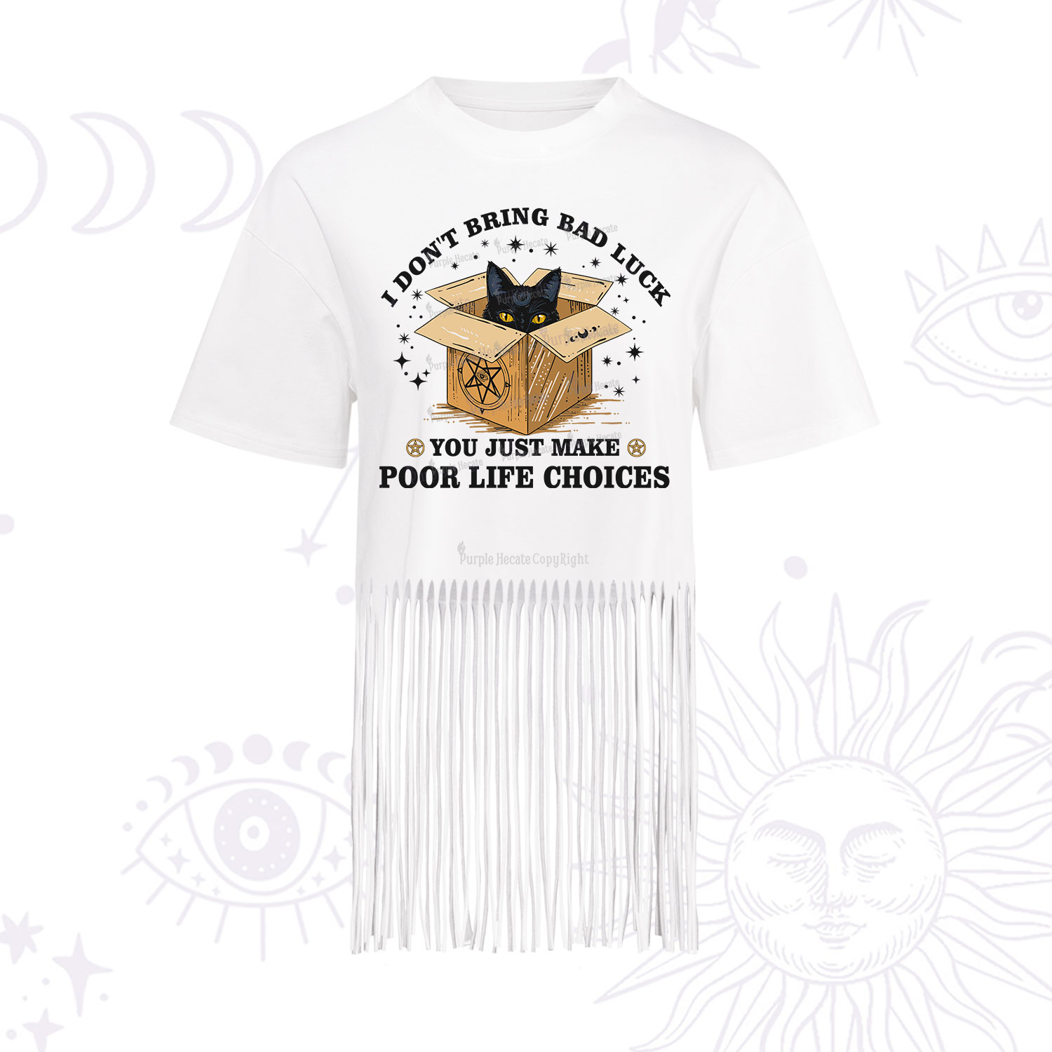 Purplehecate I Don't Bring Bad Luck You Just Make Poor Life Choices Fringe Hem T-Shirt