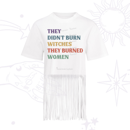 Purplehecate They Didn't Burn Witches They Burned Women Fringe Hem T-Shirt