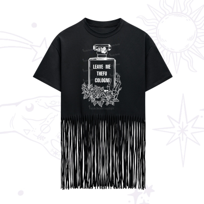 Purplehecate Leave Me The FU Cologne Fringe Hem T-Shirt
