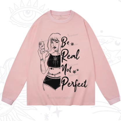 Purplehecate Be Real Not Ferfect Long Sleeve T-Shirt