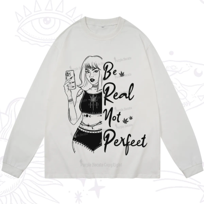 Purplehecate Be Real Not Ferfect Long Sleeve T-Shirt