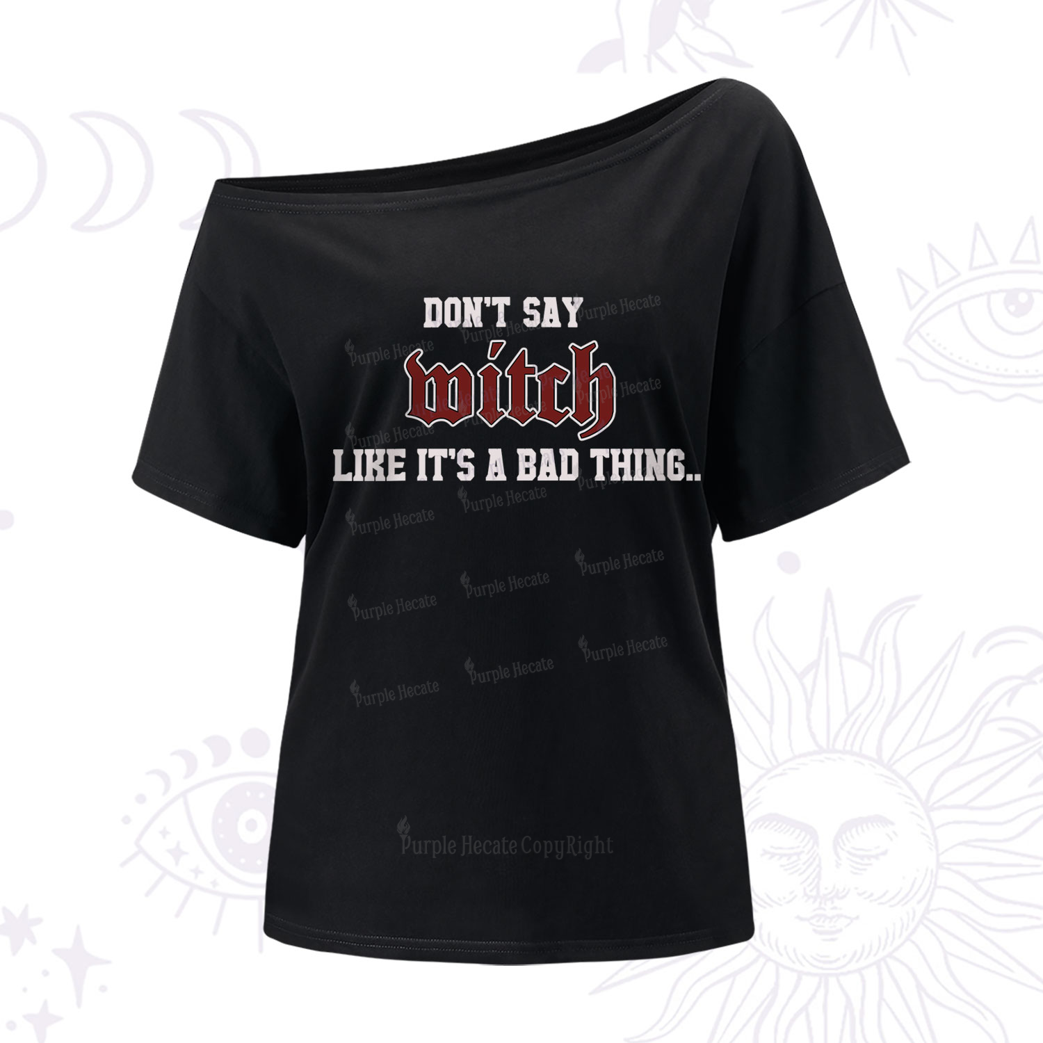 Purplehecate Don't Say Witch Like It's A Bad Thing One-Shoulder T-Shirt