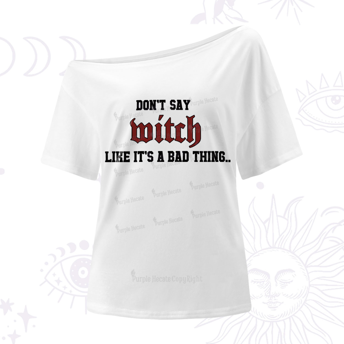 Purplehecate Don't Say Witch Like It's A Bad Thing One-Shoulder T-Shirt