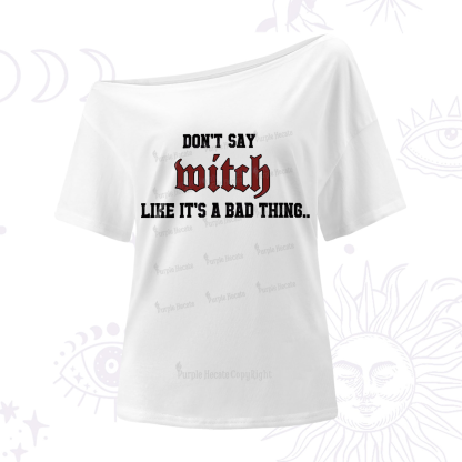 Purplehecate Don't Say Witch Like It's A Bad Thing One-Shoulder T-Shirt