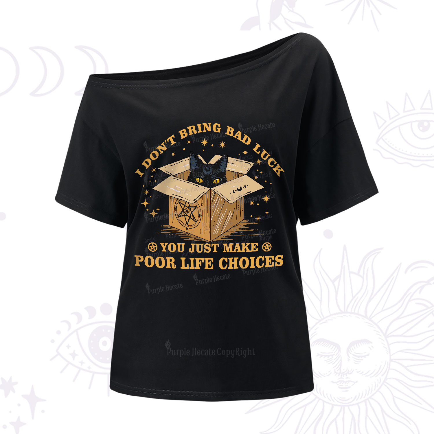 Purplehecate I Don't Bring Bad Luck You Just Make Poor Life Choices One-Shoulder T-Shirt