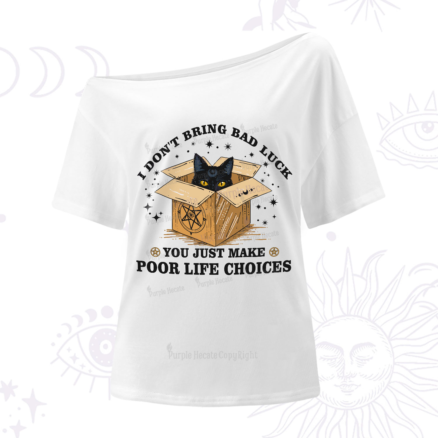 Purplehecate I Don't Bring Bad Luck You Just Make Poor Life Choices One-Shoulder T-Shirt