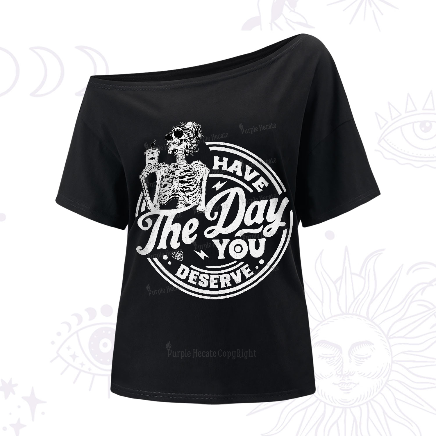 Purplehecate Have The Day You Deserve One-Shoulder T-Shirt