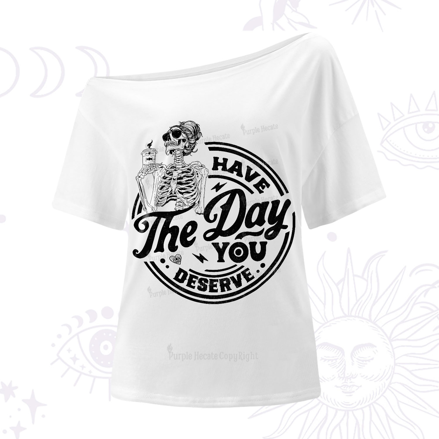Purplehecate Have The Day You Deserve One-Shoulder T-Shirt