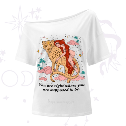 Purplehecate You Are Right Where You Are Supposed To Be One-Shoulder T-Shirt