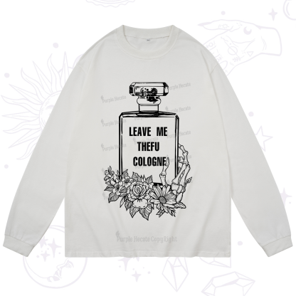 Purplehecate Leave Me The FU Cologne Long Sleeve T-Shirt