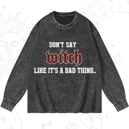 Purplehecate Don't Say Witch Like It's A Bad Thing Washed Long Sleeve Shirt