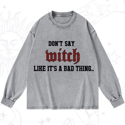 Purplehecate Don't Say Witch Like It's A Bad Thing Washed Long Sleeve Shirt