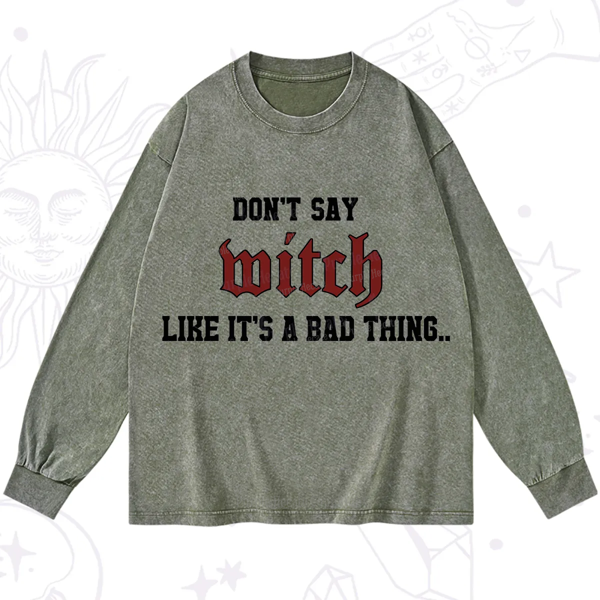 Purplehecate Don't Say Witch Like It's A Bad Thing Washed Long Sleeve Shirt