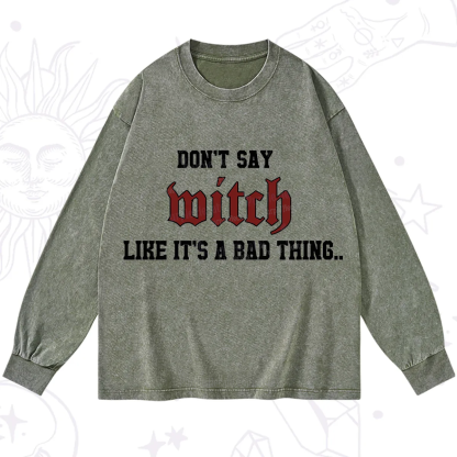 Purplehecate Don't Say Witch Like It's A Bad Thing Washed Long Sleeve Shirt