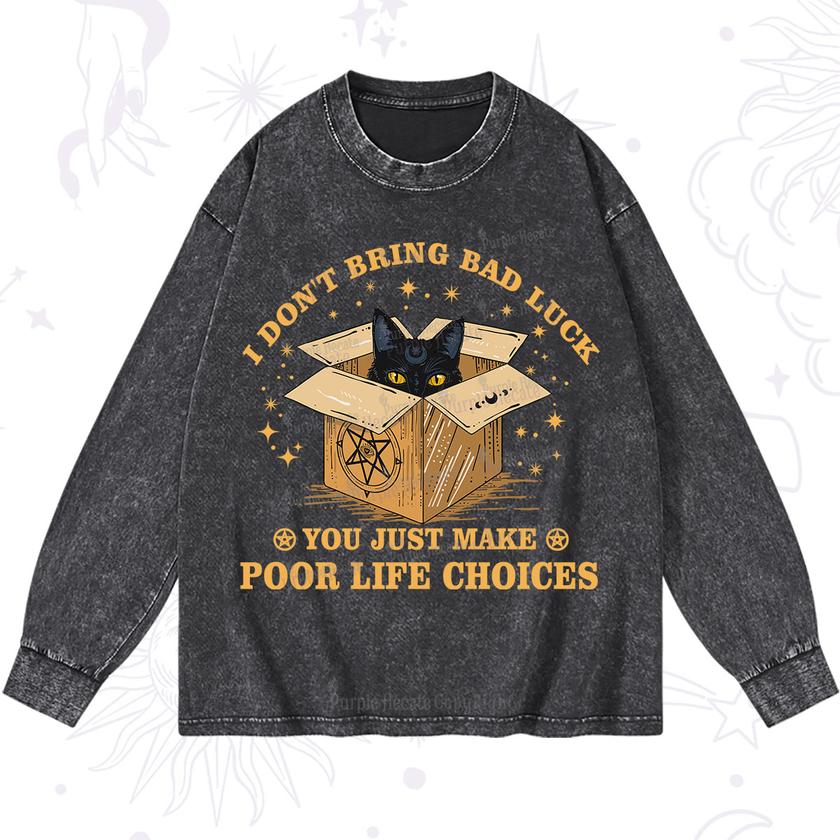 Purplehecate I Don't Bring Bad Luck You Just Make Poor Life Choices Washed Long Sleeve Shirt