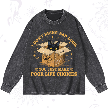 Purplehecate I Don't Bring Bad Luck You Just Make Poor Life Choices Washed Long Sleeve Shirt