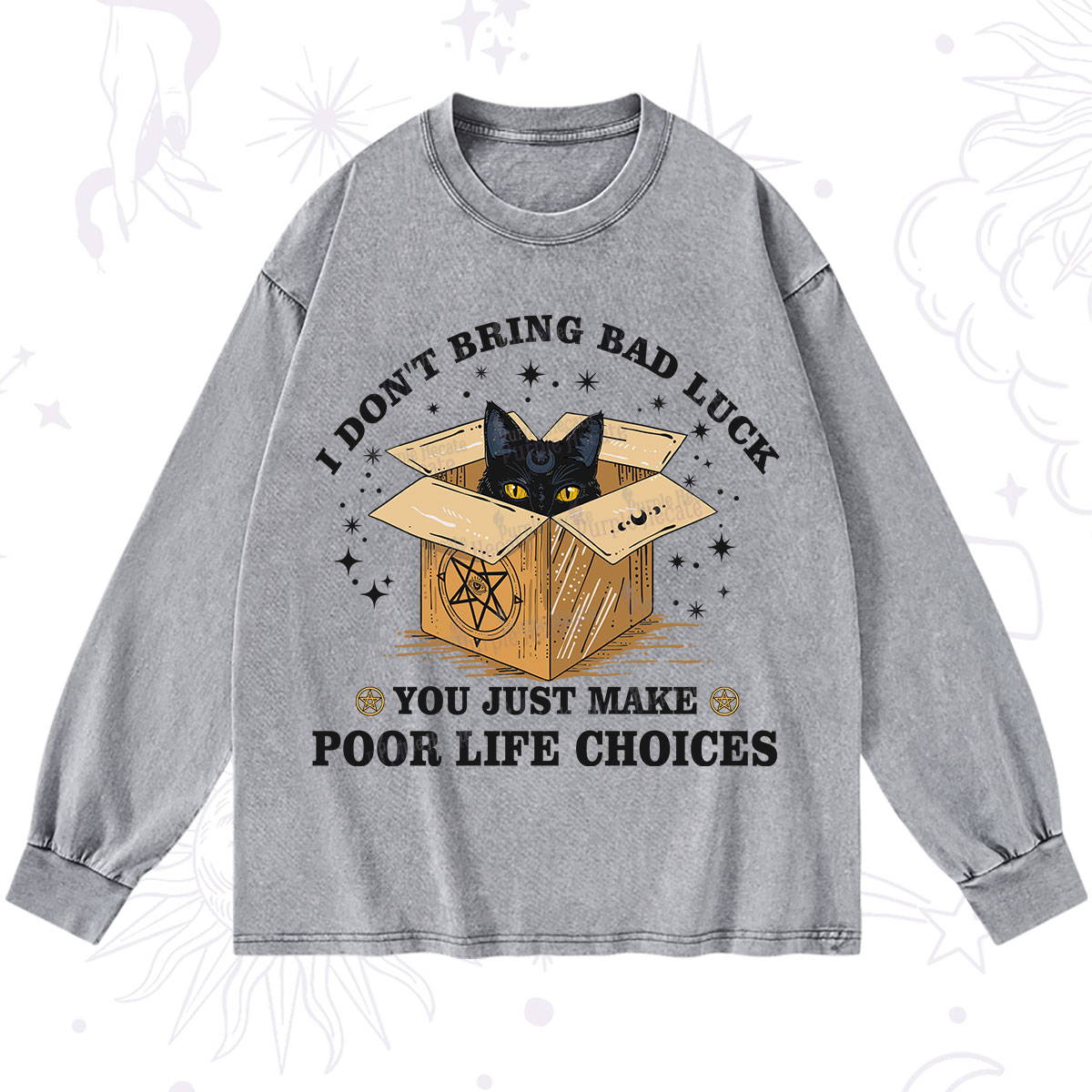 Purplehecate I Don't Bring Bad Luck You Just Make Poor Life Choices Washed Long Sleeve Shirt