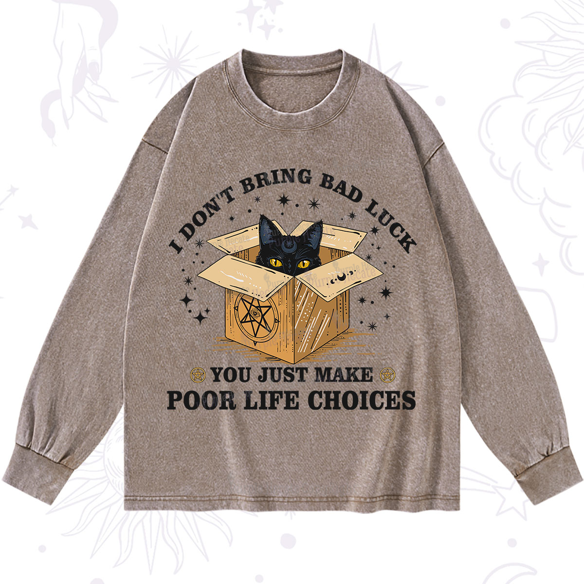 Purplehecate I Don't Bring Bad Luck You Just Make Poor Life Choices Washed Long Sleeve Shirt