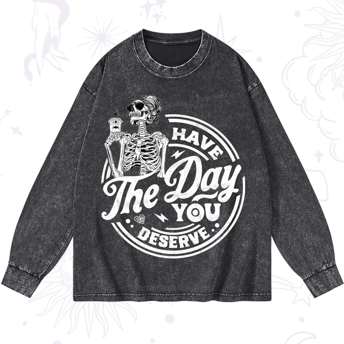 Purplehecate Have The Day You Deserve Washed Long Sleeve Shirt